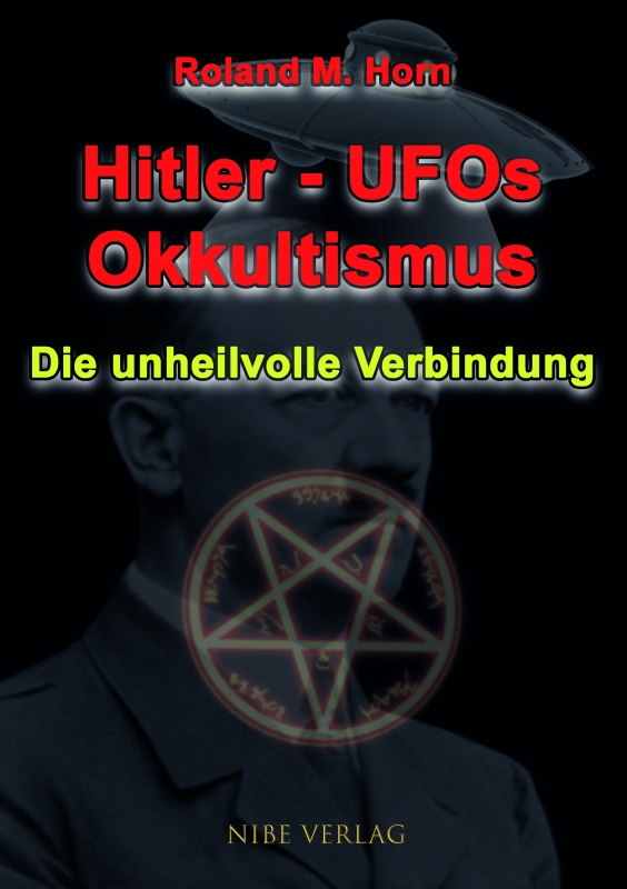 Roland M. Horn: Hitler -UFOs - Untertassen