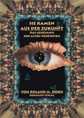 Roland M. Horn: Sie kamen aus der Zukunft - Das Geheimnis der alten Propheten